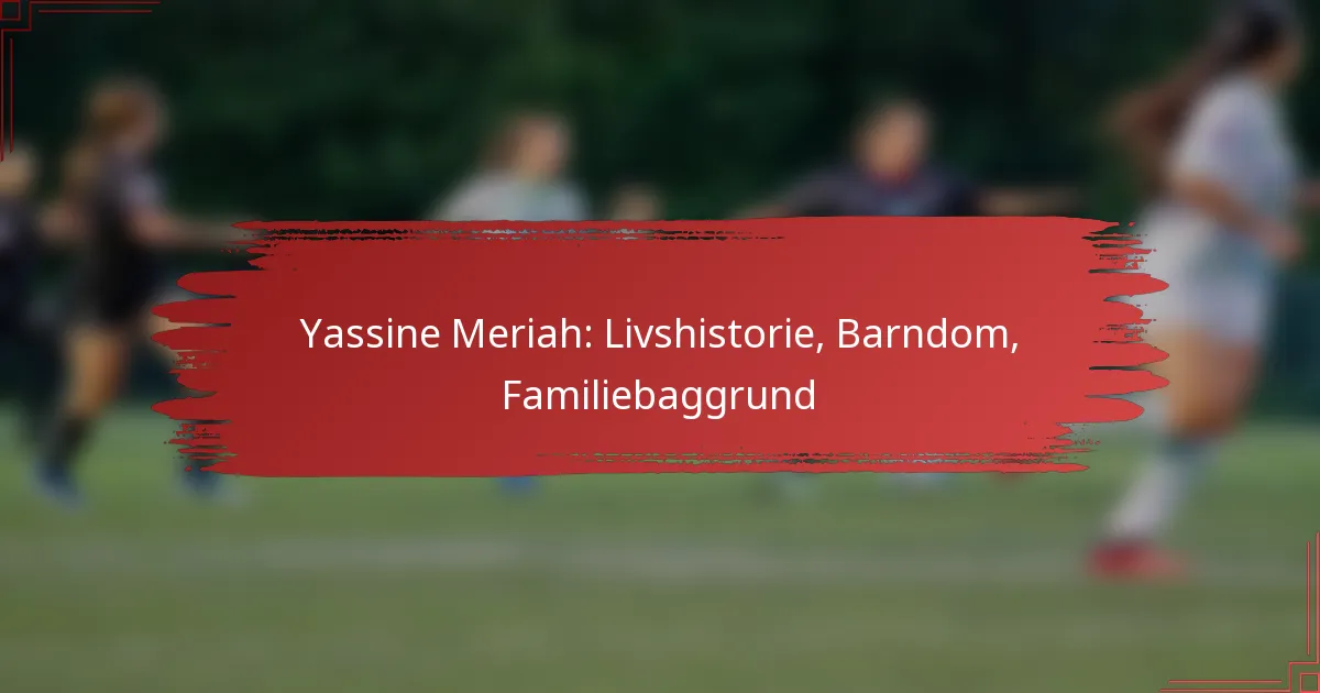Yassine Meriah: Livshistorie, Barndom, Familiebaggrund