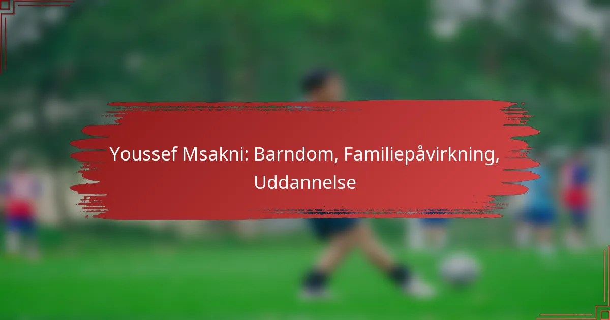 Youssef Msakni: Barndom, Familiepåvirkning, Uddannelse