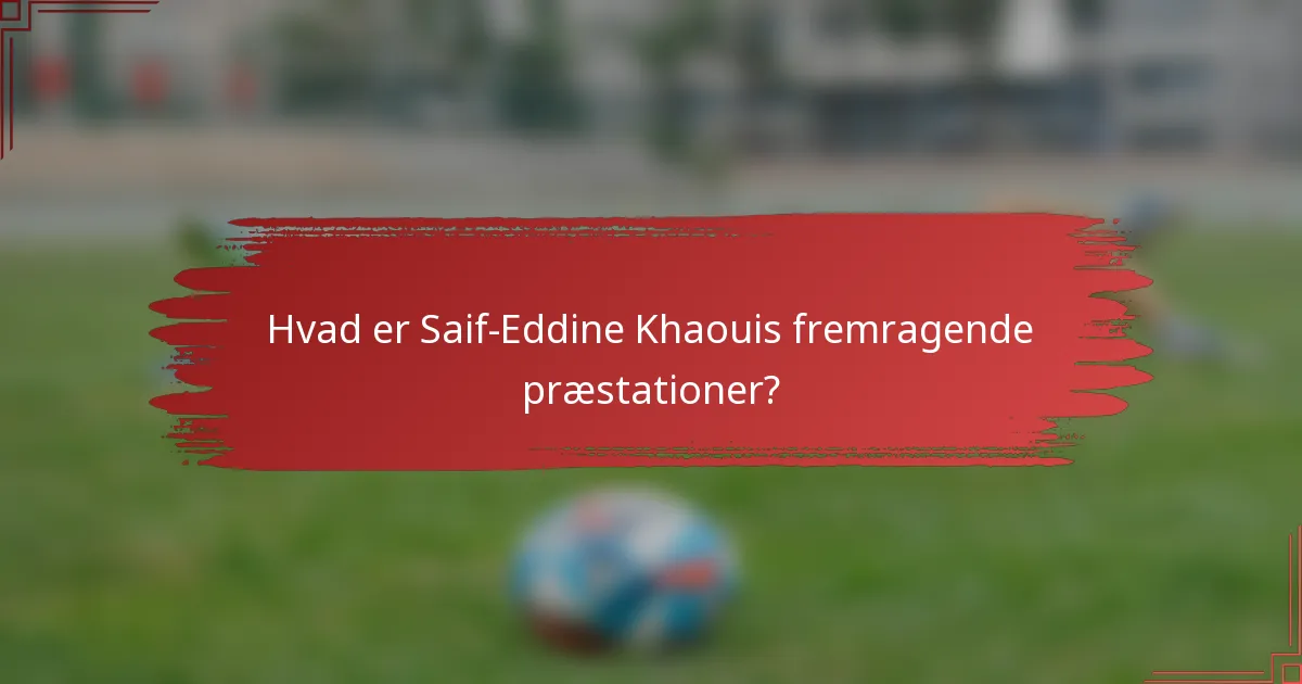 Hvad er Saif-Eddine Khaouis fremragende præstationer?