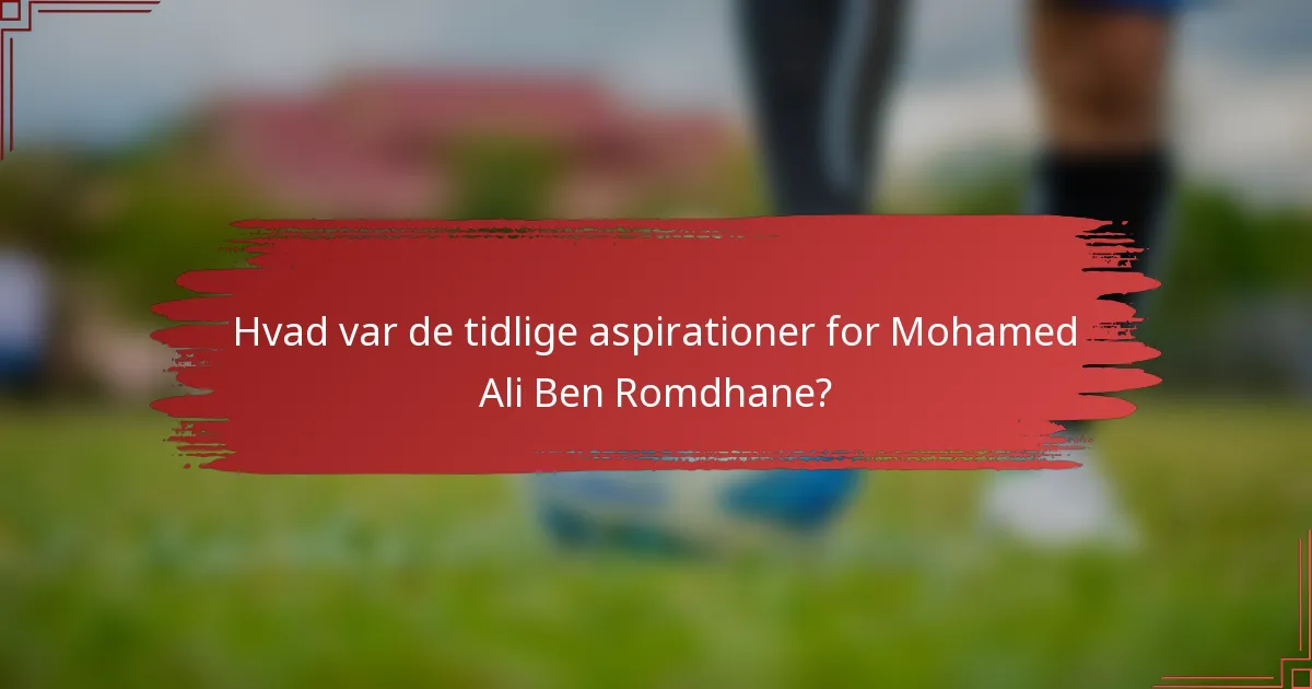 Hvad var de tidlige aspirationer for Mohamed Ali Ben Romdhane?