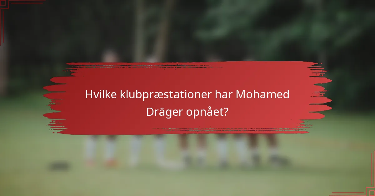 Hvilke klubpræstationer har Mohamed Dräger opnået?