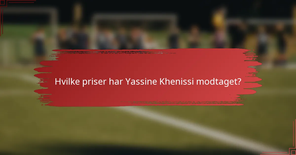 Hvilke priser har Yassine Khenissi modtaget?