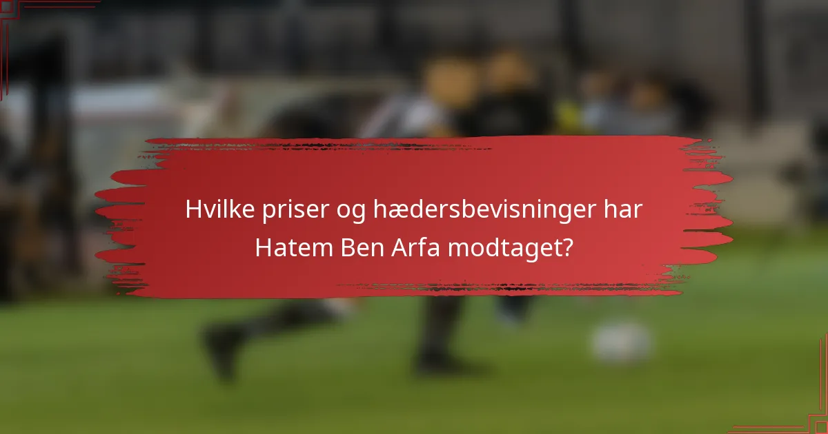 Hvilke priser og hædersbevisninger har Hatem Ben Arfa modtaget?