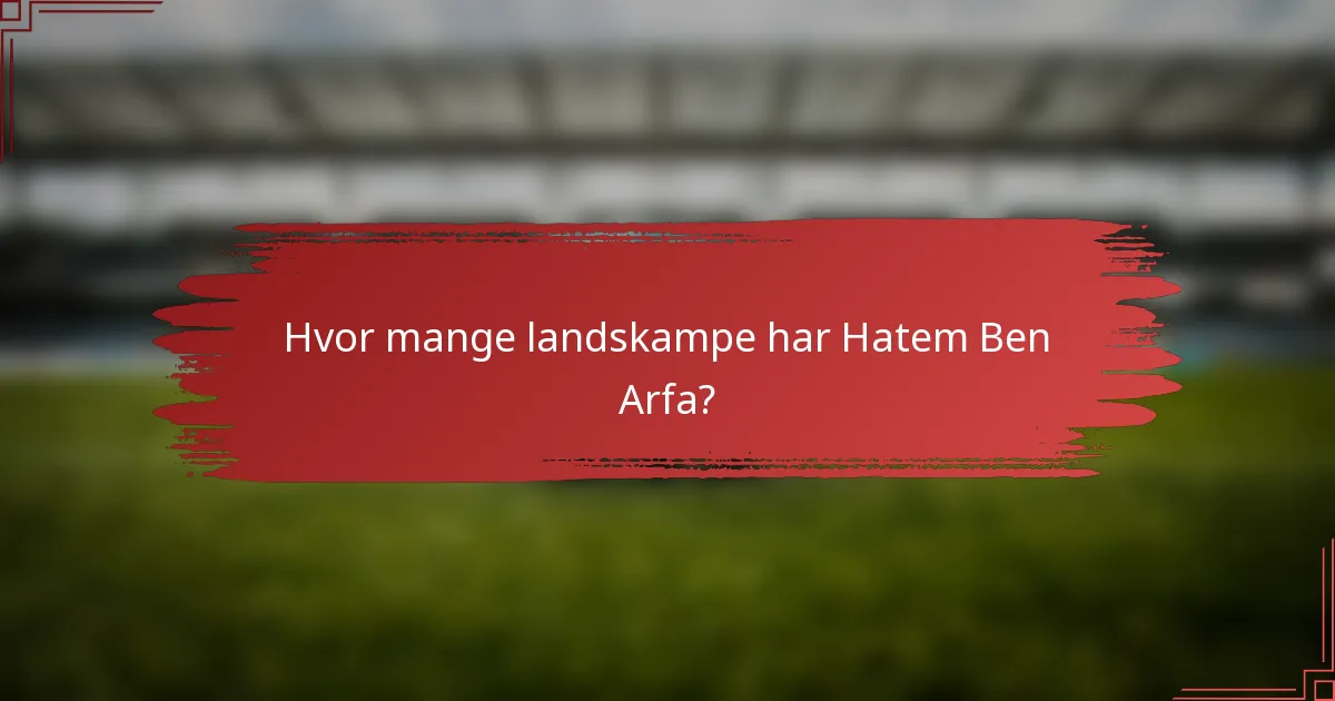 Hvor mange landskampe har Hatem Ben Arfa?