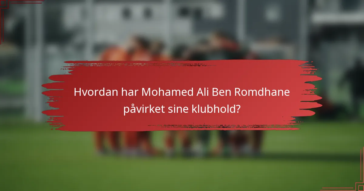Hvordan har Mohamed Ali Ben Romdhane påvirket sine klubhold?