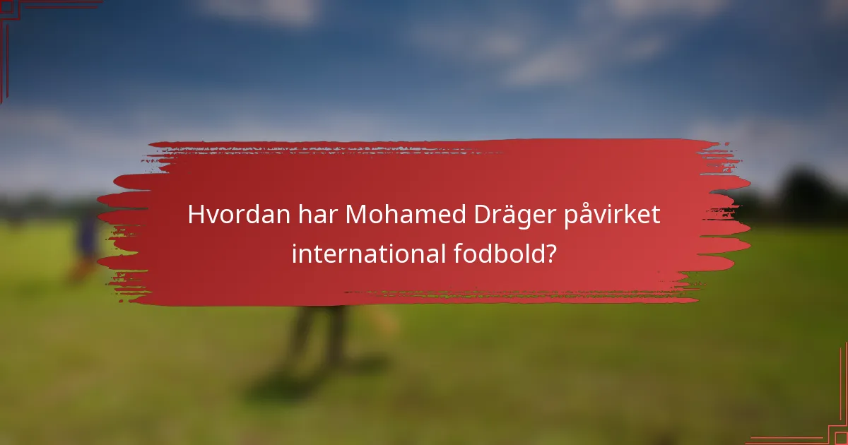 Hvordan har Mohamed Dräger påvirket international fodbold?