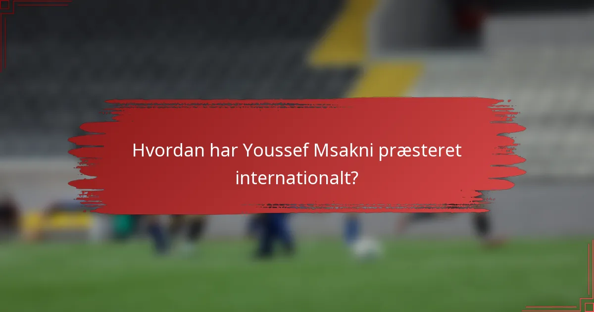 Hvordan har Youssef Msakni præsteret internationalt?