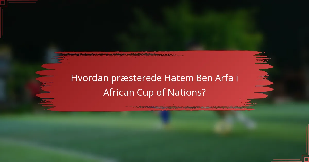 Hvordan præsterede Hatem Ben Arfa i African Cup of Nations?