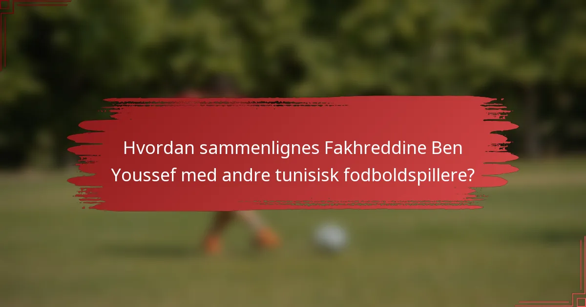 Hvordan sammenlignes Fakhreddine Ben Youssef med andre tunisisk fodboldspillere?