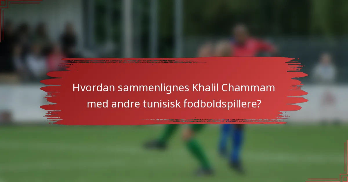 Hvordan sammenlignes Khalil Chammam med andre tunisisk fodboldspillere?
