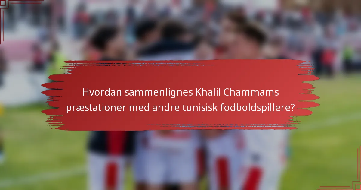Hvordan sammenlignes Khalil Chammams præstationer med andre tunisisk fodboldspillere?