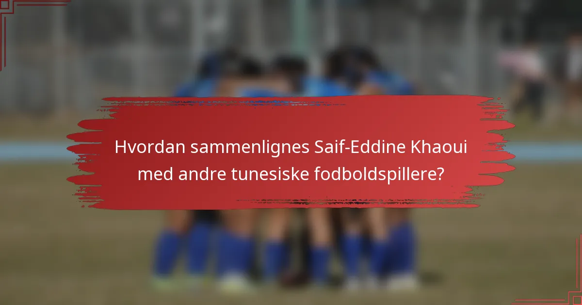 Hvordan sammenlignes Saif-Eddine Khaoui med andre tunesiske fodboldspillere?