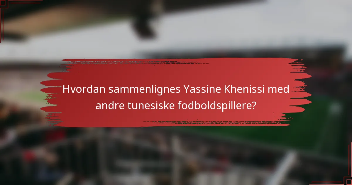 Hvordan sammenlignes Yassine Khenissi med andre tunesiske fodboldspillere?