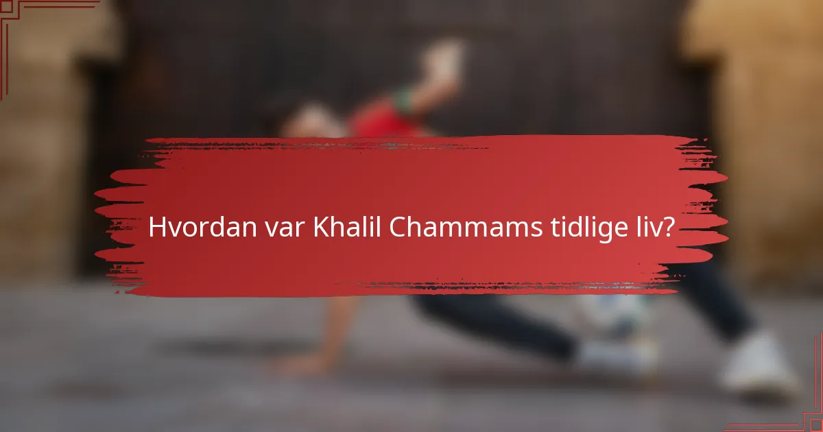 Hvordan var Khalil Chammams tidlige liv?